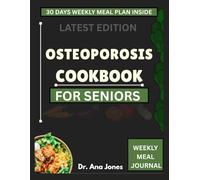 OSTEOPOROSIS COOKBOOK FOR SENIORS: Comprehensive Bone management and easy recipes with exercises for seniors to age gracefully