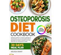Osteoporosis Diet Cookbook: Delicious Calcium & Vitamin D Recipes to Prevent Bone Loss and Strengthen Bones Naturally for Seniors-Includes a 30-Day Meal Plan for Lifelong Bone Health