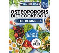 OSTEOPOROSIS DIET COOKBOOK FOR BEGINNERS: Easy-to-Make, Science-Backed Recipes to Build Bone Density and Improve Your Diet for Lifelong Health