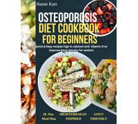 Osteoporosis Diet Cookbook for Beginners: Quick & Easy Recipes High in Calcium and Vitamin D to Improve Bone Density for Seniors