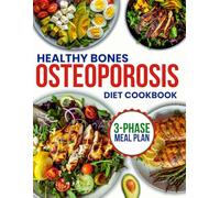 osteoporosis diet cookbook for beginners: Rebuild Your Bones and Joints Using 151+ Calcium-Rich Recipes, Live Without Limits and Reduce Your Risk of Fractures Naturally
