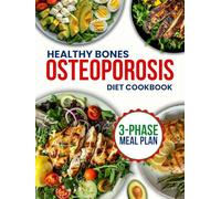 osteoporosis diet cookbook for beginners: Rebuild Your Bones and Joints Using 151+ Calcium-Rich Recipes, Live Without Limits and Reduce Your Risk of Fractures Naturally