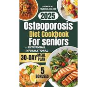 Osteoporosis Diet Cookbook For seniors 2025: The Ultimate Guide to Healing Recipes That Naturally Reduce Inflammation, Support Stronger Bones, and Strengthen the Body’s Immune Defense