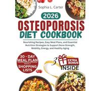 OSTEOPOROSIS DIET COOKBOOK FOR SENIORS 2026: Nourishing Recipes, Easy Meal Plans, and Essential Nutrition Strategies to Support Bone Strength, Mobility, Energy, and Healthy Aging