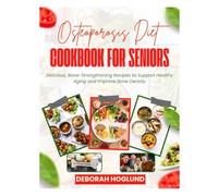 OSTEOPOROSIS DIET COOKBOOK FOR SENIORS: 280+ Easy, Delicious Calcium-Rich Recipes & Combine Whole Foods To Prevent Bone Loss, Strengthen Weak Bones, Reduce Fracture Risk & Treat Osteoporosis Naturally