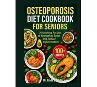 OSTEOPOROSIS DIET COOKBOOK FOR SENIORS: Nourishing Recipes to Strengthen Bones and Reduce Inflammation