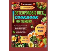 Osteoporosis Diet Cookbook for Seniors: Strengthen Your Bones Naturally with 100+ Anti-Inflammatory Recipes and Meal Plans: A Complete Nutritional Guide to Prevent and Manage Osteoporosis for Sen