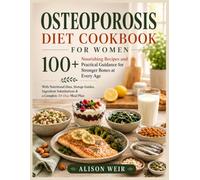 Osteoporosis Diet Cookbook for Women: Nourishing Recipes and Practical Guidance for Stronger Bones at Every Age