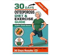 Osteoporosis Diet: The Ultimate Nutrition and Exercise Guide to Build Strong Bones and Prevent Fractures