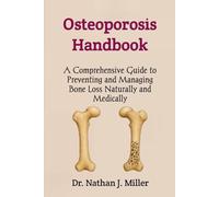 Osteoporosis Handbook: A Comprehensive Guide to Preventing and Managing Bone Loss Naturally and Medically