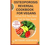 osteoporosis reversal cookbook for vegans: Calcium Rich Plant Based Meals for Bone Health
