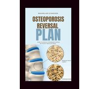 Osteoporosis Reversal Plan: How to Build Stronger Bones Without Medications