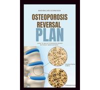 Osteoporosis Reversal Plan: How to Build Stronger Bones Without Medications