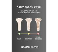OSTEOPOROSIS WAR: Heal, Strengthen, and Thrive with Osteoporosis