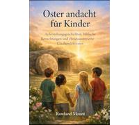 Oster andacht für Kinder: Auferstehungs geschichten, biblische Betrachtungen und christuszentrierte Glaubenslektione