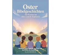 Oster Bibelgeschichten für Kinder im Alter von 6-9 Jahren: Entdecken Sie die Liebe Jesu, das Kreuz und das Wunder der Auferstehung