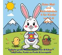 Oster Mal- und Aktivitätsbuch für Kinder von 2-6 Jahren: Einfache große Motive | Hasen, Eier & Küken + Labyrinthe, Punkt-zu-Punkt & Lernspiele