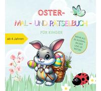 Oster- Mal- und Rätselbuch für Kinder: Ausmalspaß ab 5 Jahren für Jungen und Mädchen mit 20 Rätseln und über 30 Ausmalbildern