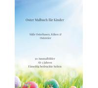 Oster Malbuch für Kinder: 30 süße Ausmalbilder mit Osterhase, Küken und Ostereiern- ab 3Jahre