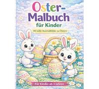 Oster-Malbuch für Kinder: 40 süße Ausmalbilder zu Ostern - Osterhasen, Ostereier, Küken und Osterkörbchen