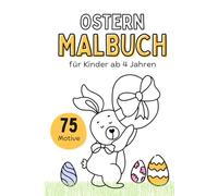 Oster-Malbuch für Kinder ab 4 Jahren: 75 süße Ostermotive zum Ausmalen | Osterhase, Eier, Küken & Frühlingsspaß | Kreatives Malbuch für Kindergarten & Vorschule