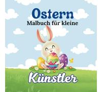 Oster-Malbuch für Kinder: Kreative Ausmalbilder für Jungen und Mädchen: Ein buntes Malbuch zum Osterfest - Ausmalen und Entdecken