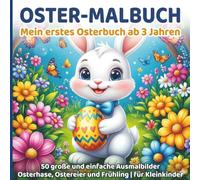 Oster-Malbuch für Kinder: Mein erstes Osterbuch ab 3 Jahren: 50 große und einfache Ausmalbilder für Kleinkinder | Osterhase, Ostereier und Frühling