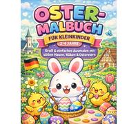 OSTER-MALBUCH FÜR KLEINKINDER 2-4 JAHRE Groß & einfaches Ausmalen mit süßen Hasen, Küken & Ostereiern: 28 große Oster-Motive auf 56 Seiten - Fördert Feinmotorik, Kreativität & frühes Lernen