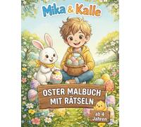 Oster Malbuch mit Rätseln: Abwechslungsreiches Oster-Aktivitätsbuch für Mädchen & Jungen: Mit 27 hochwertigen Malvorlagen und 10 spannenden Rätseln - ... & Kalle. (Die bunte Welt von Mika & Kalle)