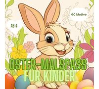 Oster-MalSpaß: Kinder-Malbuch für Klarheit und Freude. 60 lustige und süße Osterillustrationen.: Bestes Geschenk für Erwachsene & Kinder.