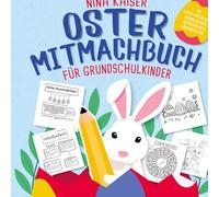 Oster Mitmachbuch für Grundschulkinder: Das perfekte Ostergeschenk für Mädchen & Jungs | Mit Osterfakten-Quiz, Bastelideen, Malbildern, Spielen ....