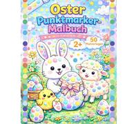 Oster-Punktmarker-Malbuch.: Einfache Aktivitäts- und Geschenkidee für Kleinkinder mit Hasen, Ostereiern, Blumen, Lämmchen und mehr | ... für Vorschulkinder mit Farbdaubern