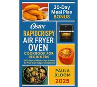 Oster Rapid Crispy Air Fryer Oven Cookbook for Beginners 2025: 1000 Days of Quick, Crispy & Healthy Air Fryer Oven Recipes for Beginners