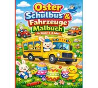 Oster Schulbus & Fahrzeuge Malbuch für Kinder 4-8 Jahre: Große, einfache Motive mit Hasenfahrern, Ostereiern & lustigen Transport-Szenen