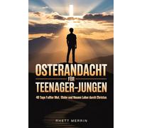 Osterandacht für Teenager-Jungen: 40 Tage voller Mut, Glaube und neuem Leben durch Christus