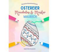 Ostereier - Mandalas und Muster Malbuch: Malbuch mit über 35 kunstvollen Ostereier-Motiven, filigrane Muster zum Ausmalen für Ruhe, Geduld und ... Kinder ab 8 Jahren (Kreative Kunstwerkstatt)