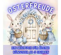 Osterfreude Ein Malbuch für kleine Künstler ab 3 Jahren: 50 süße Ostermotive | Fördert Kreativität und Feinmotorik | handwerkliche Geschicklichkeit ... die Entwicklung von Farben und Formen