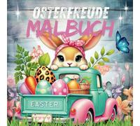 Osterfreude Malbuch: Ostern wird bunt - das kreative Ostervergnügen für stundenlangen Malspaß. Das perfekte Ostergeschenk für kleine Künstler!