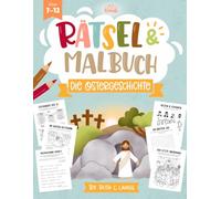 Ostergeschichte Rätselheft & Malbuch für Kinder ab 7 Jahren - Bibelrätsel zu Ostern: Die Geschichte von Jesus spielerisch entdecken - Christliche ... Suchbildern und Ausmalseiten