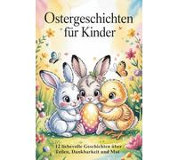 Ostergeschichten für Kinder: 12 liebevolle Geschichten über Teilen, Dankbarkeit und Mut I Ostergeschenke Kinder