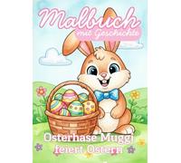 Osterhase Muggi feiert Ostern: Malbuch mit Geschichte für Kinder ab 3 Jahren - 30 zauberhafte Oster- und Frühlingsmotive zum Ausmalen, Entdecken und Vorlesen