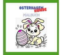 Osterhasen/ hunde: Ein Malbuch zu Ostern für Hundefans (Welpenmalbücher)