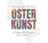 Osterkunst - 50 zauberhafte Mandalas: Malbuch für Erwachsene