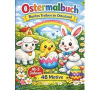 Ostermalbuch - Buntes Treiben im Osterland: 48 niedliche Motive für Kinder ab 3 Jahren - Osterhasen, Küken, Ostereier und fröhliche Frühlingsszenen zum Ausmalen