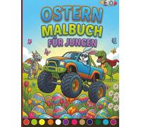 Ostermalbuch für Jungen: Tolles Osterbuch ab 4 und Action Ausmalbuch für Kinder mit Monstertrucks, Dinosaurier, Autos und Ninjas.