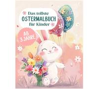 Ostermalbuch für Kinder ab 3 Jahren - Süße Hasen, fröhliche Küken & bunte Ostereier: Einfaches Ausmalvergnügen im Softcover Taschenbuch: Der kreative ... Spaß, Förderung und Frühlingsgefühle vereinen