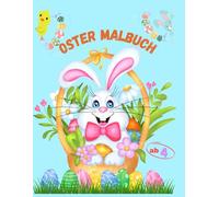 Ostermalbuch für Kinder: Ausmalspaß ab 4 Jahren - Mit Osterhasen, Küken, Ostereiern und freien Seiten zum Zeichnen: Kreativer Malspaß für die Osterzeit - Perfekt zum ausmahlen und krizeln