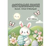 Ostermalbuch für Kinder: Lustige Rätsel und Ausmalspaß ab 3 Jahren - Mit Ostereiern, Osterhasen, Küken und freien Seiten zum Zeichnen: Kreativer Mal- ... Perfekt zum Ausmalen, Kritzeln und Entdecken