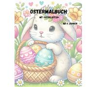 Ostermalbuch für Kinder: Lustige Rätsel und Ausmalspaß ab 6 Jahren - Mit Osterhasen, Küken, Ostereiern und freien Seiten zum Zeichnen: Kreativer Mal- ... Perfekt zum Ausmalen, Kritzeln und Entdecken