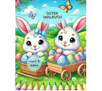 Ostermalbuch für Kinder: Lustiger Ausmalspaß für 3-5 Jahre -Mit Osterhasen, Küken und Ostereiern. Mit freien Seiten zum ausmalen und zeichnen.: ... ausmalen , Kritzeln und Kreativität fördern